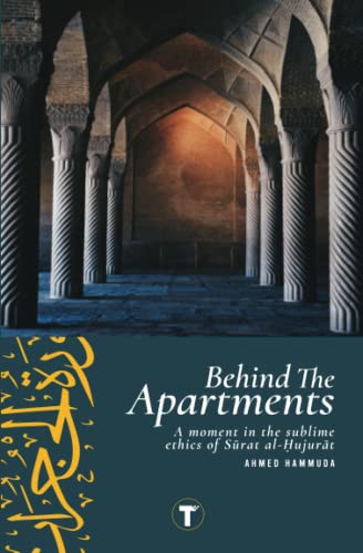 Behind the Apartments: A Moment in the Sublime Ethics of Sūrat al-Ḥujurāt (2nd Edition) von Tertib Publishing