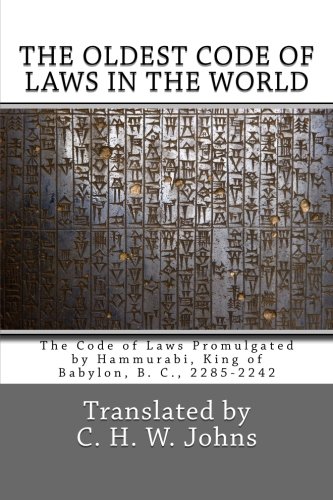 The Oldest Code of Laws in the World: The Code of Laws Promulgated by Hammurabi, King of Babylon, B. C., 2285-2242