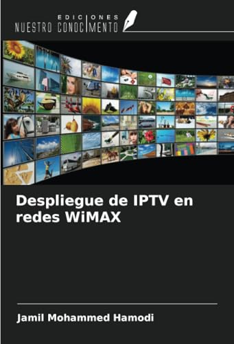 Despliegue de IPTV en redes WiMAX von Ediciones Nuestro Conocimiento