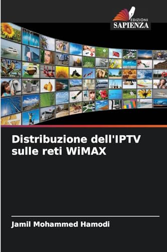 Distribuzione dell'IPTV sulle reti WiMAX von Edizioni Sapienza
