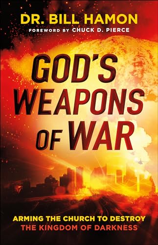 God’s Weapons of War: Arming the Church to Destroy the Kingdom of Darkness