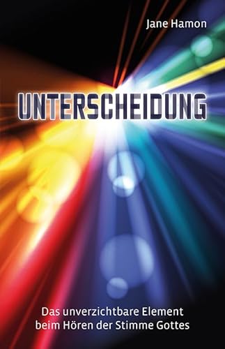 Unterscheidung: Das unverzichtbare Elemente beim Hören der Stimme Gottes