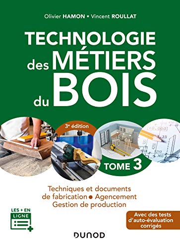 Technologie des métiers du bois - Tome 3 - 3e éd. - Techniques et documents de fabrication - Agencem: Techniques et documents de fabrication - Agencement von DUNOD