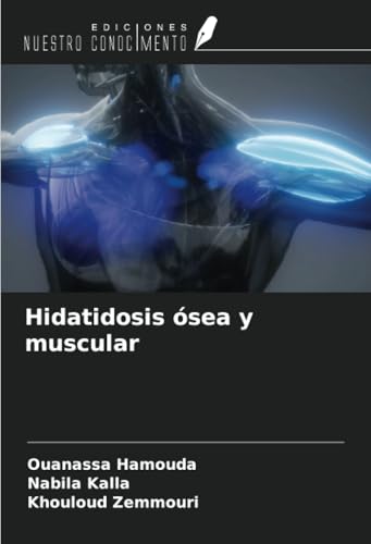 Hidatidosis ósea y muscular von Ediciones Nuestro Conocimiento