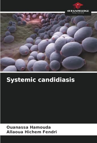 Systemic candidiasis von Our Knowledge Publishing