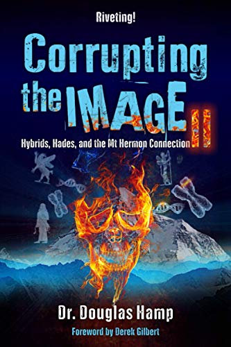 Corrupting the Image 2: Hybrids, Hades, and the Mt Hermon Connection von isbnservices.com
