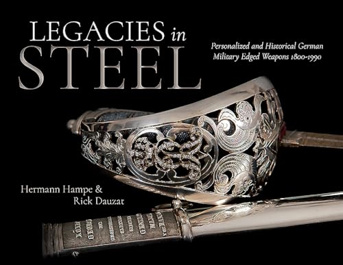 Legacies in Steel: Personalized and Historical German Military Edged Weapons 1800-1990 von Casemate