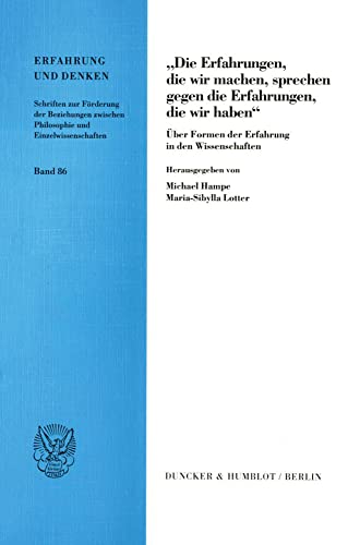 "Die Erfahrungen, die wir machen, sprechen gegen die Erfahrungen, die wir haben". Über Formen der Erfahrung in den Wissenschaften. Mit Abb. (Erfahrung und Denken; ED 86)