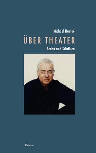 Michael Hampe – Über Theater: Reden und Schriften Michael Hampe – Über Theater: Reden und Schriften