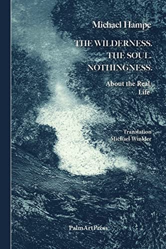 The Wildnerness. The Soul. Nothingness.: About the Real Life von PalmArtPress