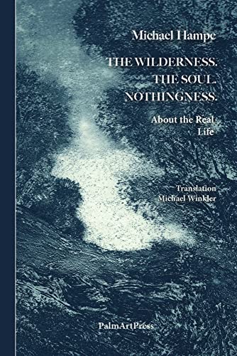 The Wildnerness. The Soul. Nothingness.: About the Real Life The Wildnerness. The Soul. Nothingness.: About the Real Life von PalmArtPress