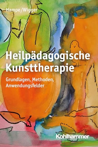 Heilpädagogische Kunsttherapie: Grundlagen, Methoden, Anwendungsfelder Heilpädagogische Kunsttherapie: Grundlagen, Methoden, Anwendungsfelder