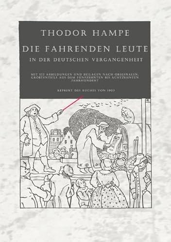 Die fahrenden Leute in der deutschen Vergangenheit: Mit 122 Abbildungen und Beilagen nach Originalen, größtenteils aus dem fünfzehnten bis achtzehnten Jahrhundert.