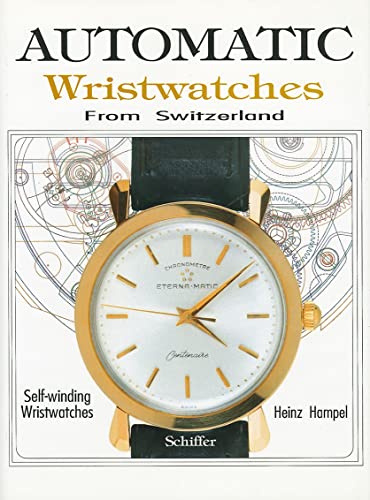 Automatic Wristwatches from Switzerland: Self-Winding Wristwatches von Schiffer Publishing