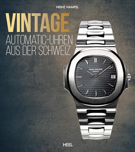 Vintage Automatic-Uhren aus der Schweiz: Das Standardwerk über Automatikuhren schlechthin von Heel