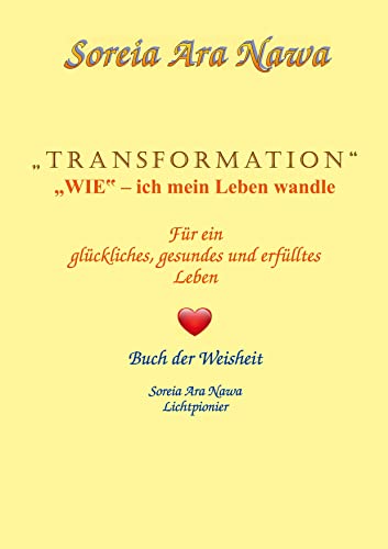 Transformation Wie ich mein Leben wandle: Für ein glückliches gesundes und erfülltes Leben von BoD – Books on Demand
