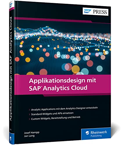 Applikationsdesign mit SAP Analytics Cloud: BI und Analytics für individuelle Anwendungen – Mit Best Practices von den SAC-Profis! (SAP PRESS) von SAP Press