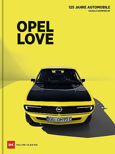 Opel Love: 125 Jahre Opel Automobile von Delius Klasing Verlag