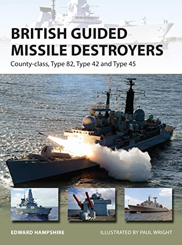 British Guided Missile Destroyers: County-class, Type 82, Type 42 and Type 45 (New Vanguard, Band 234)