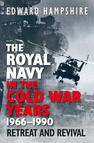 The Royal Navy in the Cold War Years, 1966–1990: Retreat and Revival von Pen and Sword Books