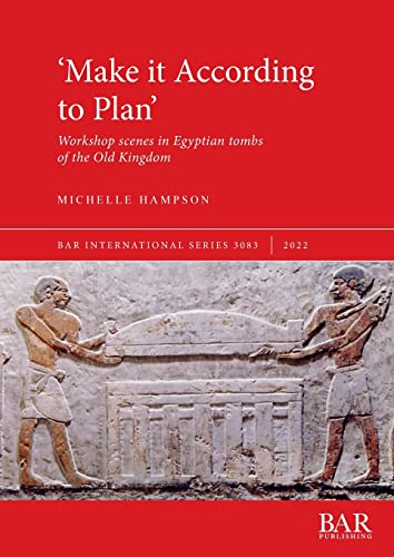 'Make it According to Plan': Workshop scenes in Egyptian tombs of the Old Kingdom (International) von British Archaeological Reports (Oxford) Ltd