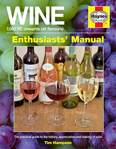 Wine Manual: 7,000 BC onwards (all flavours): The Practical Guide to the History, Appreciation and Making of Wine (Enthusiasts' Manual)