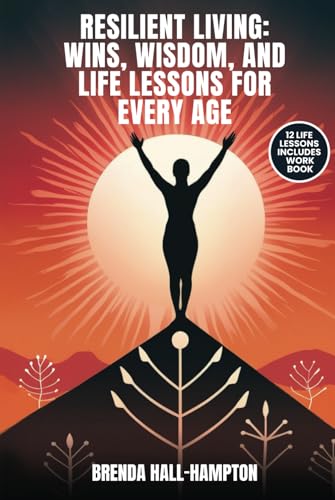 Resilient Living: Wins, Wisdom, And Life Lessons For Every Age von Independently published