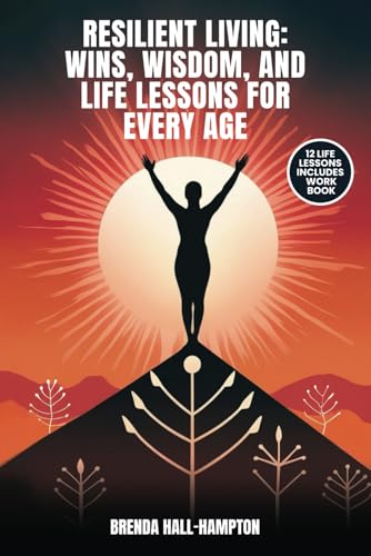 Resilient Living: Wins, Wisdom, And Life Lessons For Every Age von Independently published