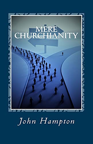 Mere Churchianity (Formerly 'Flatlining'): Church and the threat that it poses to the Body of Christ von CreateSpace Independent Publishing Platform