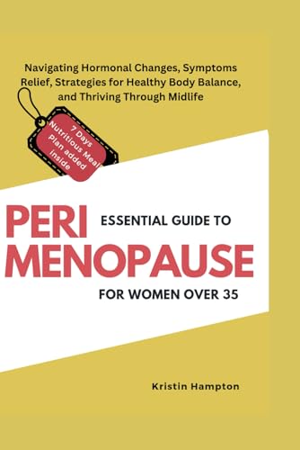 Essential Guide to Perimenopause for Women Over 35: Navigating Hormonal Changes, Symptoms Relief, Strategies for Healthy Body Balance, and Thriving Through Midlife von Independently published