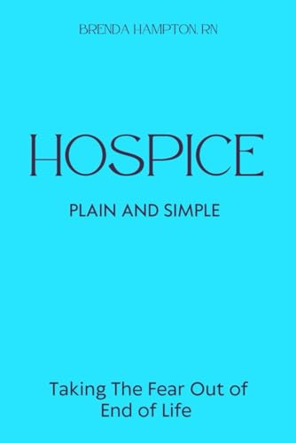 Hospice Plain & Simple: The Essential Guide To Death & Dying (Hospice Plain and Simple) von White Sage Press