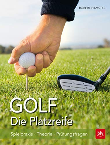 Golf. Die Platzreife: Spielpraxis - Theorie - Prüfungsfragen (BLV Golf)
