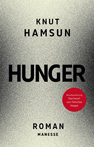 Hunger: Roman. Neu übersetzt von Ulrich Sonnenberg nach der Erstausgabe von 1890, mit einem Nachwort von Felicitas Hoppe von Manesse Verlag