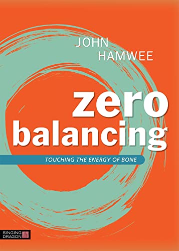 Zero Balancing: Touching the Energy of Bone von Singing Dragon