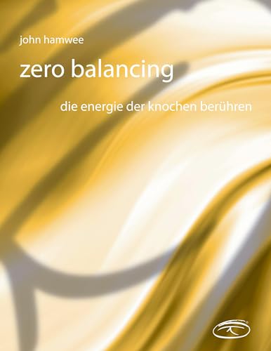 Zerobalancing: In Berührung mit der Energie der Knochen von Books on Demand GmbH