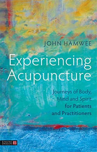 Experiencing Acupuncture: Journeys of Body, Mind and Spirit for Patients and Practitioners Experiencing Acupuncture: Journeys of Body, Mind and Spirit for Patients and Practitioners von Singing Dragon