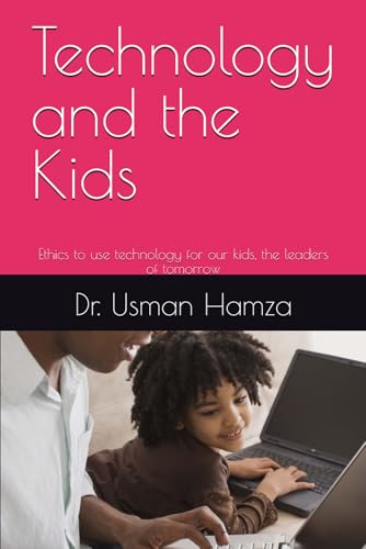 Technology and the Kids: Ethics to use technology for our kids, the leaders of tomorrow von Amazon KDP