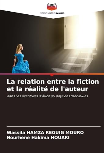 La relation entre la fiction et la réalité de l'auteur: dans Les Aventures d'Alice au pays des merveilles von Editions Notre Savoir