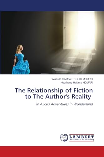 The Relationship of Fiction to The Author's Reality: in Alice's Adventures in Wonderland von LAP LAMBERT Academic Publishing