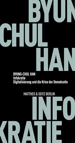 Infokratie: Digitalisierung und die Krise der Demokratie (Fröhliche Wissenschaft)