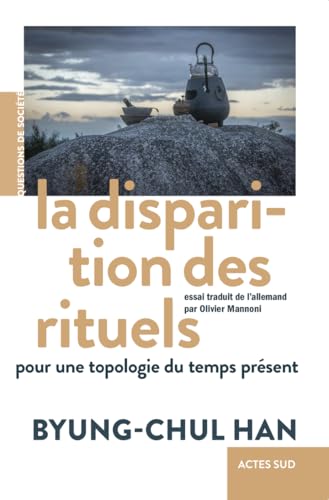 La Disparition des rituels: Pour une topologie du temps présent von ACTES SUD