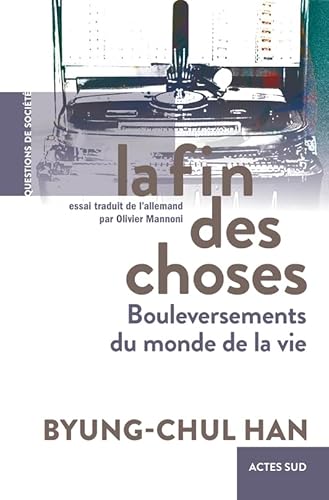 La Fin des choses: Bouleversements du monde de la vie von ACTES SUD