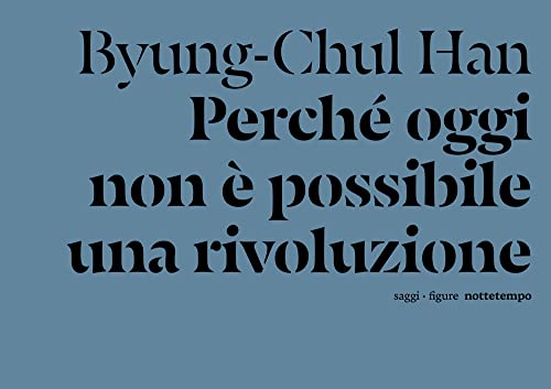 Perché oggi non è possibile una rivoluzione. Saggi brevi e interviste (Saggi. Figure)