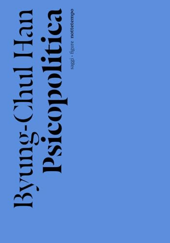 Psicopolitica. Il neoliberismo e le nuove tecniche del potere (Saggi. Figure) von Nottetempo