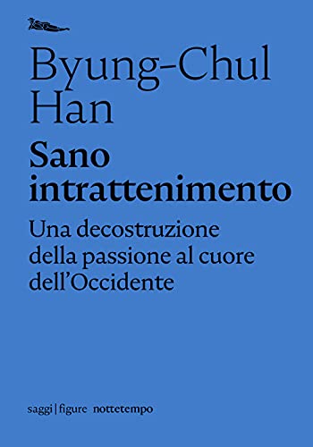 Sano intrattenimento. Una decostruzione della passione al cuore dell’Occidente (Saggi. Figure) von NOTTETEMPO