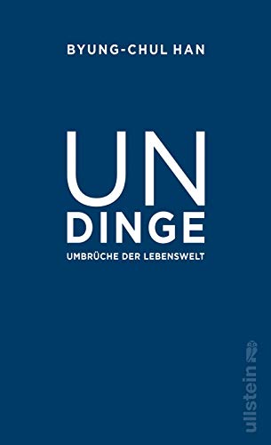 Undinge: Umbrüche der Lebenswelt | Einer der bedeutendsten Philosophen unserer Zeit liefert luzide Analysen unserer Gegenwart Undinge: Umbrüche der Lebenswelt | Einer der bedeutendsten Philosophen unserer Zeit liefert luzide Analysen unserer Gegenwart