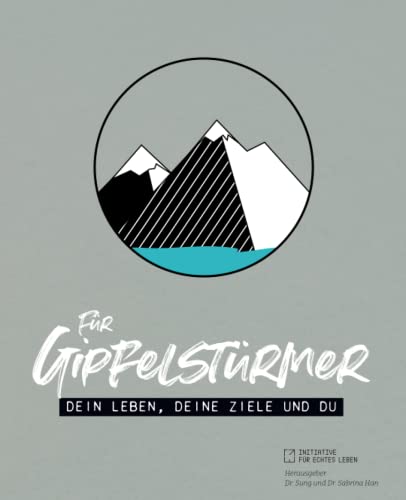 FÜR GIPFELSTÜRMER: DEIN LEBEN, DEINE ZIELE UND DU von Independently published