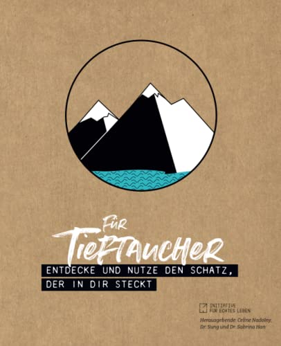 FÜR TIEFTAUCHER: ENTDECKE UND NUTZE DEN SCHATZ, DER IN DIR STECKT von Independently published