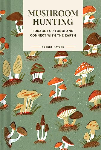 Pocket Nature: Mushroom Hunting: Forage for Fungi and Connect with the Earth von Chronicle Books