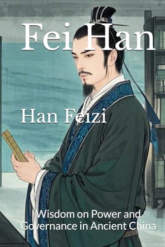 Han Feizi: Wisdom on Power and Governance in Ancient China von Independently published